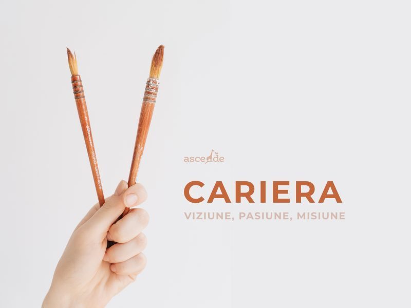 Cariera: viziune, pasiune, misiune