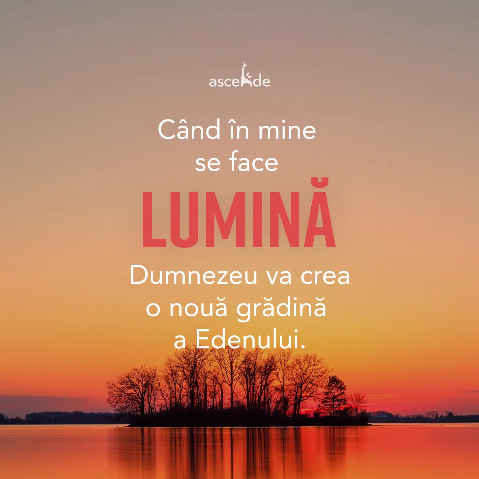Când în mine se face lumină, Dumnezeu va crea o nouă grădină a Edenului.