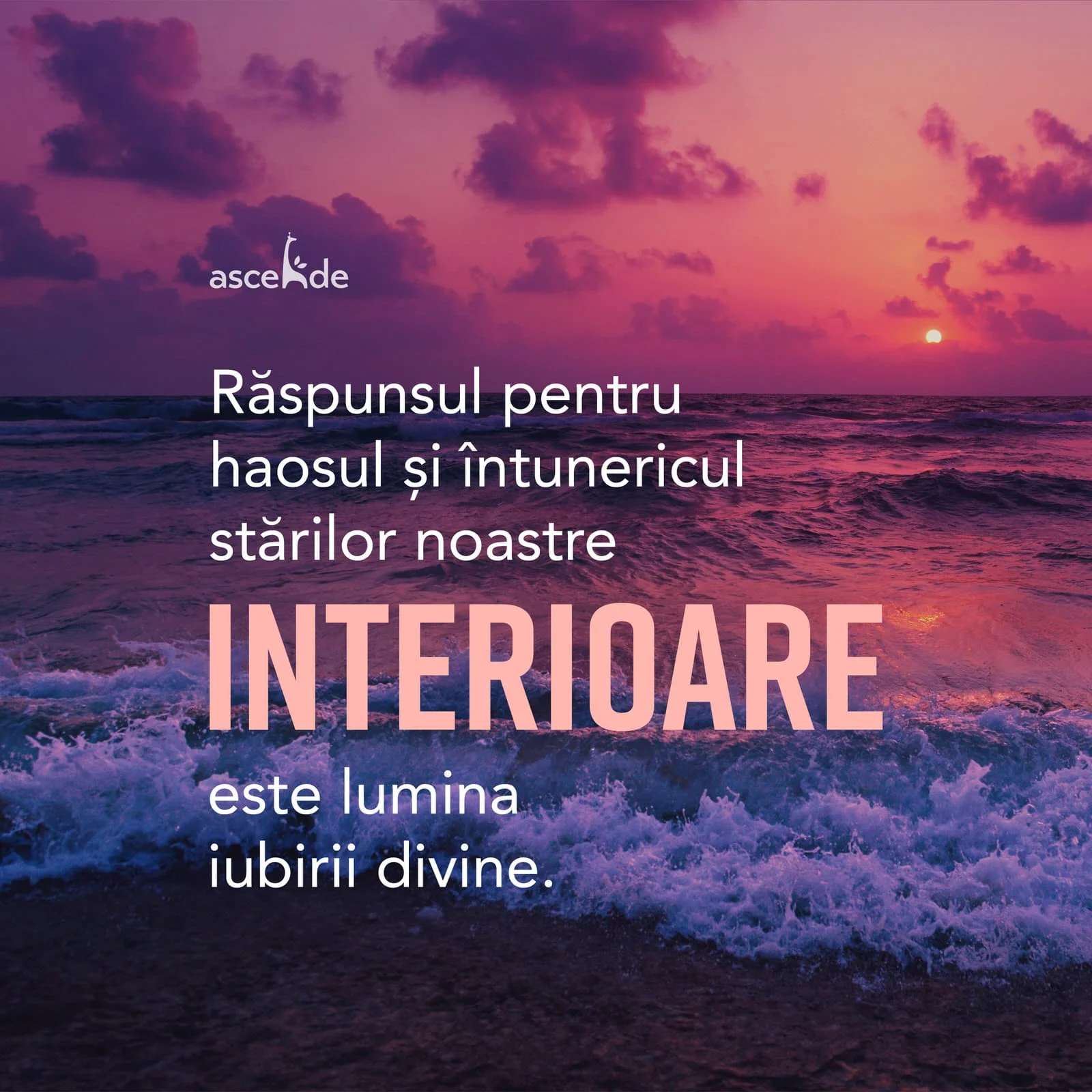 Răspunsul pentru haosul și întunericul stărilor noastre interioare este lumina iubirii divine.