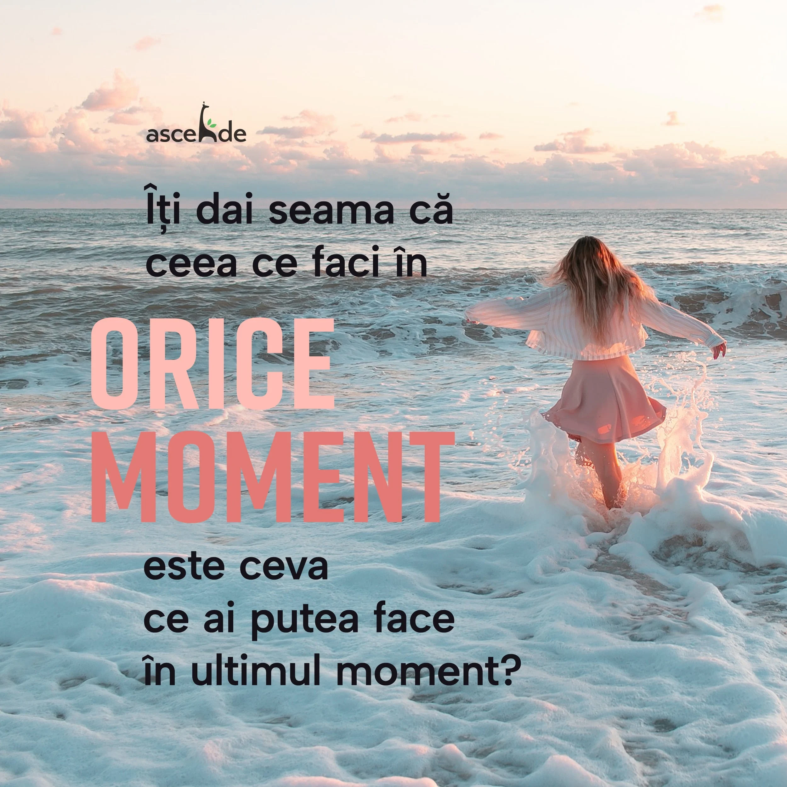 Îți dai seama că ceea ce faci în orice moment este ceva ce ai putea face în ultimul moment?