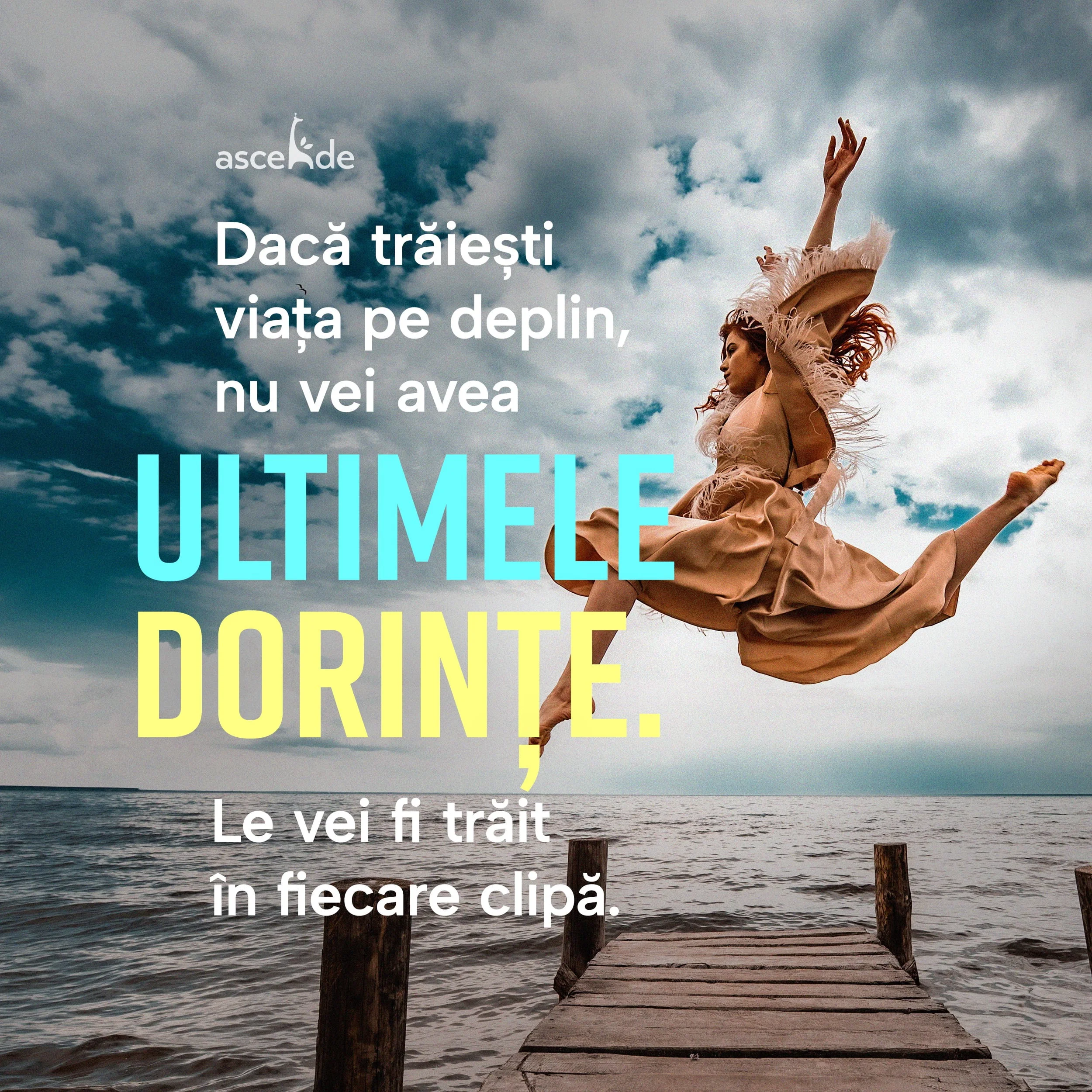 Dacă trăiești viața pe deplin, nu vei avea ultimele dorințe. Le vei fi trăit în fiecare clipă.