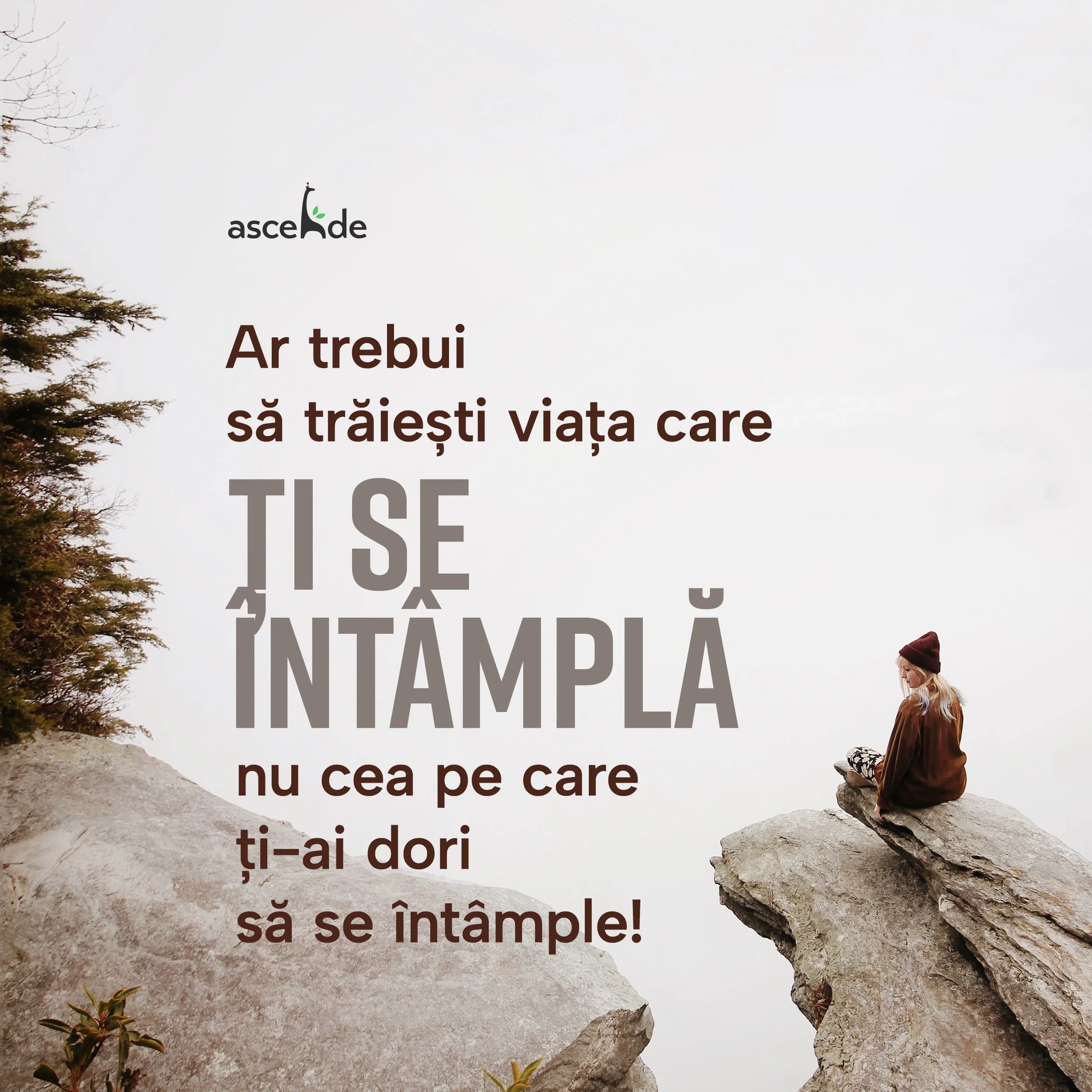 Ar trebui să trăiești viața care ți se întâmplă, nu cea pe care ți-ai dori să se întâmple!